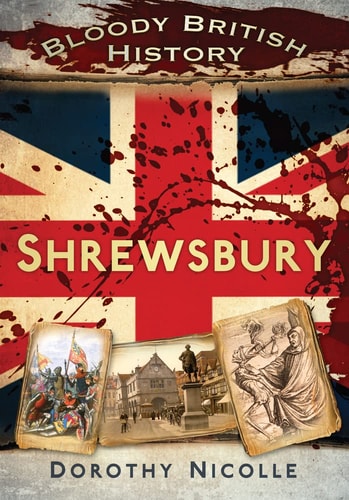 Blutige britische Geschichte: Shrewsbury von Dorothy Nicolle