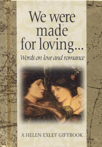 We Were Made for Loving (Helen Exley Giftbook) by Helen Exley