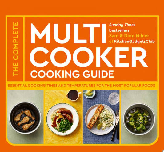 The Complete Multicooker Cooking Guide Essential Cooking Times and Temperatures for the Most Popular Foods by Sam Milner | Dom Milner