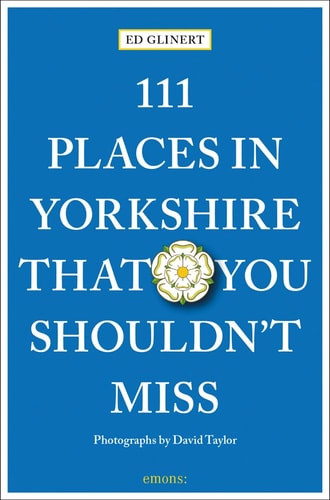 111 Places in Yorkshire That You Shouldn't Miss (111 Places in .... That You Must Not Miss) by Ed Glinert