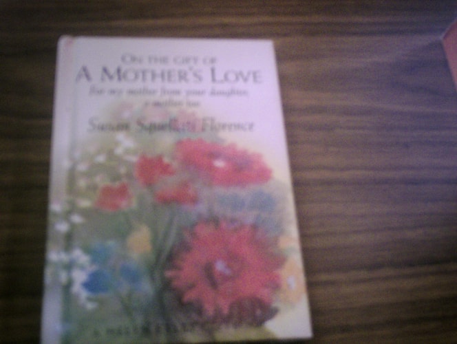 On The Gift Of A Mother's Love by Susan Squellati Florence