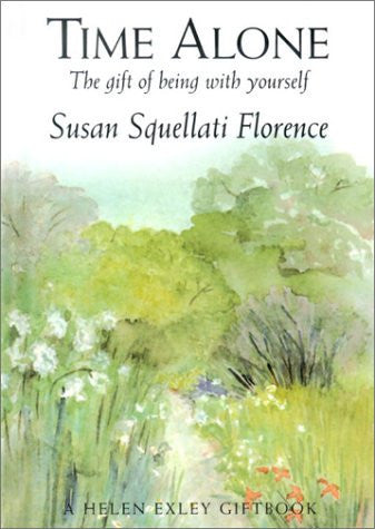 Time Alone The Gift of Being with Yourself by Florence, Susan Squellati