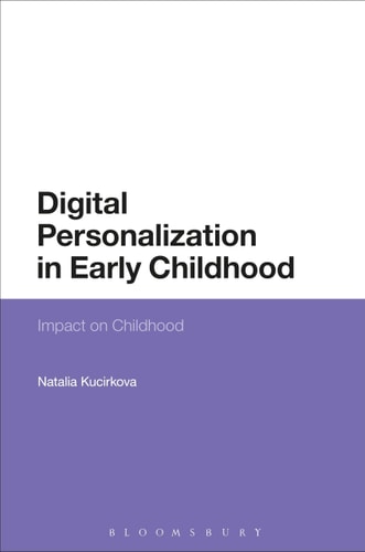 Digital Personalization in Early Childhood: Impact on Childhood by Natalia Kucirkova