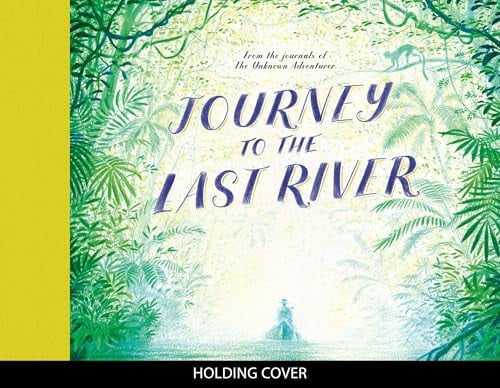 Journey to the Last River (The Unknown Adventurer) by Adventurer, Unknown | Keen, Teddy