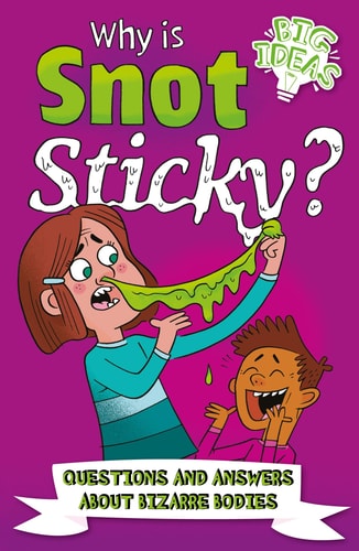 Why Is Snot Sticky?: Questions and Answers About Bizarre Bodies by William C. Potter
