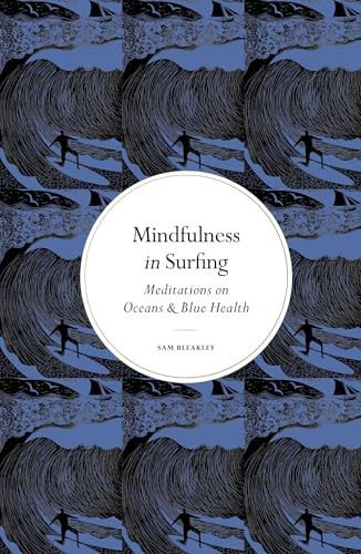 Mindfulness in Surfing by Bleakley, Sam