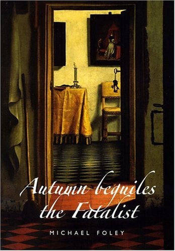 Autumn Beguiles the Fatalist by Michael Foley