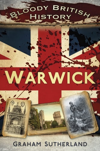 Blutige britische Geschichte: Warwick (Bloody History) von Graham Sutherland
