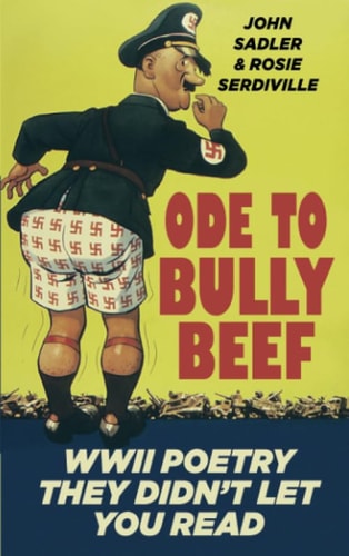 Ode to Bully Beef WWII Poetry They Didn't Let You Read by John Sadler | Rose Serdiville