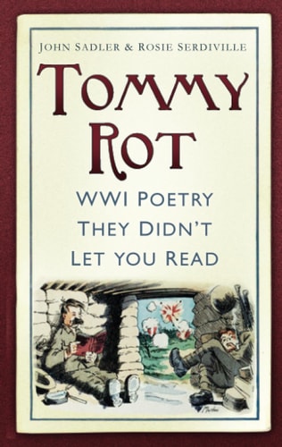 Tommy Rot: WW1 Poetry They Didn't Let You Read by John Sadler & Rosie Serdiville