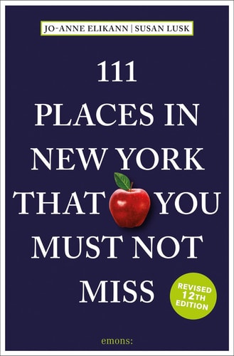111 Places in New York That You Must Not Miss (111 Places in .... That You Must Not Miss) by Jo-Anne Elikann | Susan Lusk
