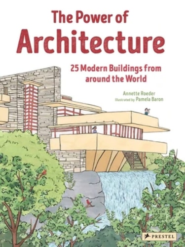 Die Macht der Architektur: 25 moderne Gebäude aus aller Welt von Annette Roeder