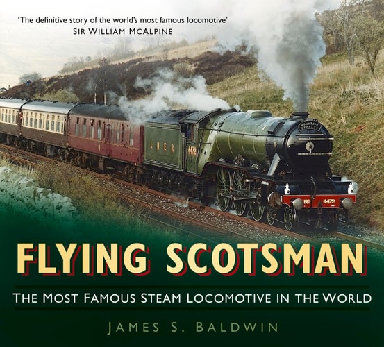 Flying Scotsman: The Most Famous Steam Locomotive in the World (slight shelf wear) by James S. Baldwin