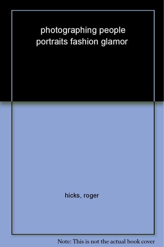 Menschen fotografieren: Porträts, Mode, Glamour von Roger Hicks | Frances Schultz | Alex Larg | Jane Wood