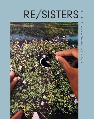 Re/Sisters: A Lens on Gender and Ecology (slight shelf wear) by Pardo | Alona (edt)