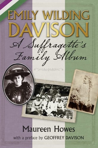 Emily Wilding Davison A Suffragette's Family Album by Maureen Howes