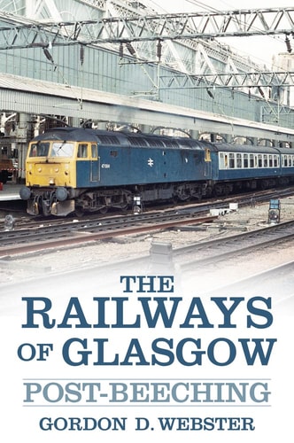Eisenbahnen von Glasgow: Post-Beeching von Gordon D. Webster