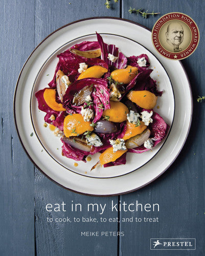 Eat in My Kitchen: To Cook, to Bake, to Eat,& to Treat by Meike Peters