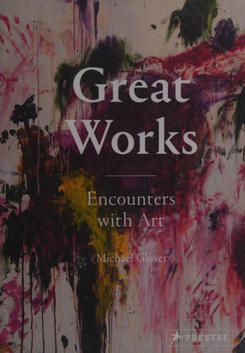 (TXS) Great Works: Encounters with Art by  Michael Glover (Author) and James Bradburne (Foreword)