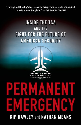 Permanent Emergency: Inside the TSA and the Fight for the Future of American Security by Kip Hawley | Nathan Means