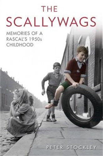 Scallywags: Memories of a Rascal's 1950's Childhood by Peter Stockley