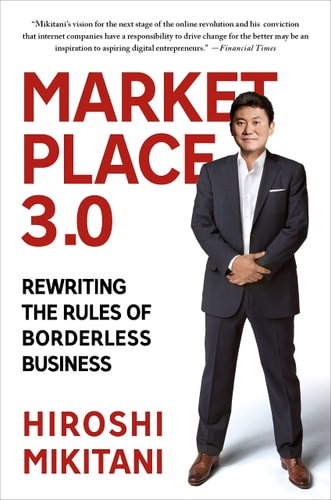 Marketplace 3.0 Rewriting the Rules of Borderless Business by Hiroshi Mikitani