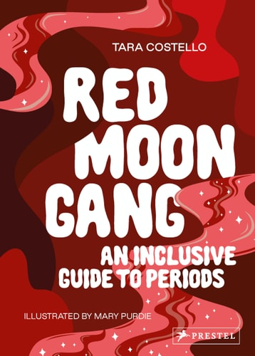 Red Moon Gang: An Inclusive Guide to Periods by Tara Costello