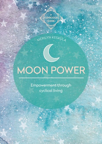 Moon Power (Conscious Guides) Empowerment through cyclical living by Merilyn Keskula
