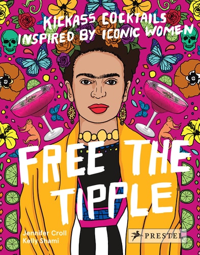 Free the Tipple: Kickass Cocktails Inspired by Iconic Women (überarbeitete Ausgabe) von Jennifer Croll