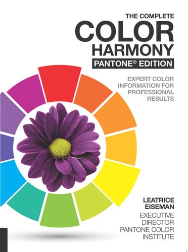The Complete Color Harmony, Pantone Edition Expert Color Information for Professional Results by Leatrice Eiseman