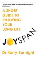 Joyspan: A Short Guide to Enjoying Your Long Life by Kerry Burnight