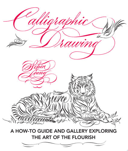 Calligraphic Drawing A how-to guide and gallery exploring the art of the flourish by Schin Loong
