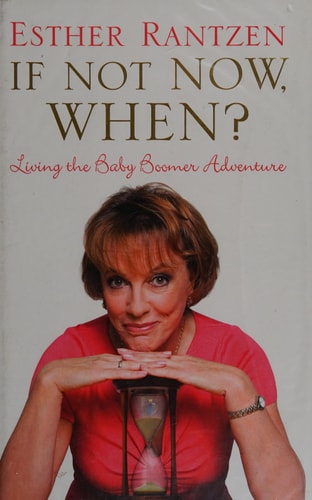 If Not Now, When?: Living the Baby Boomer Adventure (shelfworn) by Esther Rantzen