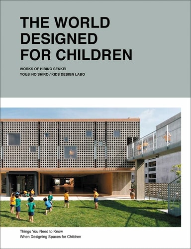 The World Designed for Children Complete Works of Hibino Sekkei Youji no Shiro and KIDS DESIGN LABO by Taku Hibino | Hibino Sekkei | Youji no Shiro