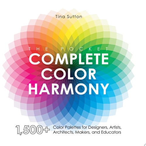 The Pocket Complete Color Harmony 1,500 Plus Color Palettes for Designers, Artists, Architects, Makers, and Educators by Tina Sutton