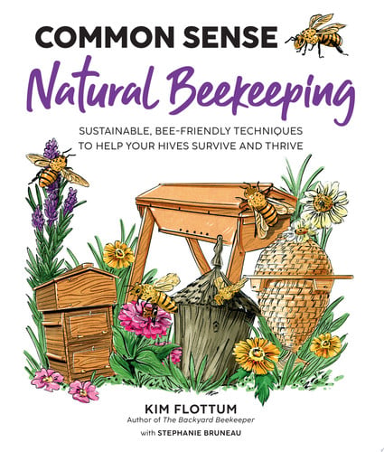 Common Sense Natural Beekeeping Sustainable, Bee-Friendly Techniques to Help Your Hives Survive and Thrive by Kim Flottum