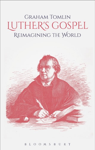 Luther's Gospel: Reimagining the World by Graham Tomlin