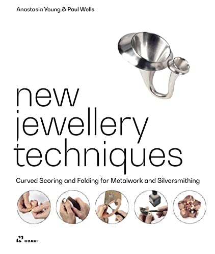 New Jewellery Techniques: Curved Scoring and Folding for Metalwork and Silversmithing by Anastasia Young | Paul Wells