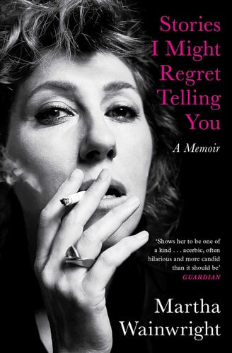 Stories I Might Regret Telling You: a memoir by Wainwright | Martha