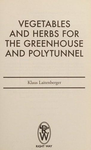 Vegetables & Herbs for the Greenhouse & Polytunnel by Klaus Laitenberger