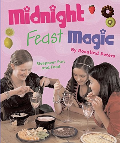 Midnight Feast Magic Sleepover Fun and Food by Rosalind Peters