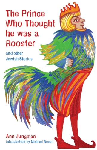 Prince Who Thought He Was a Rooster and other Jewish Stories (Folktales from Around the World) by Ann Jungman