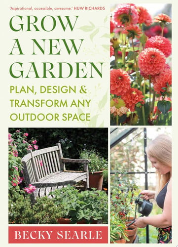 Grow a New Garden Plan, design and transform any outdoor space by Becky Searle