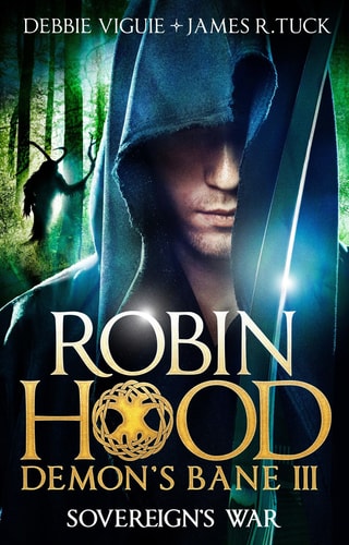 Robin Hood: Sovereign's War (Robin Hood: Demon's Bane Series) by Debbie Viguie | James R. Tuck