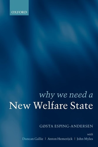Why We Need a New Welfare State by G\u00f8sta Esping-Andersen | Duncan Gallie | Anton Hemerijk | John Myers