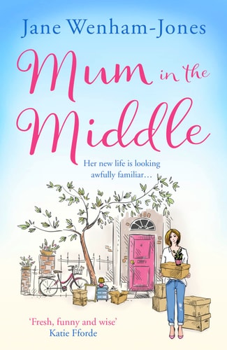 Mum in the Middle: Feel good, funny and unforgettable by Jane Wenham-Jones