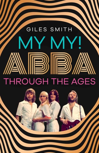 Meine Güte! Abba im Wandel der Zeit von Giles Smith
