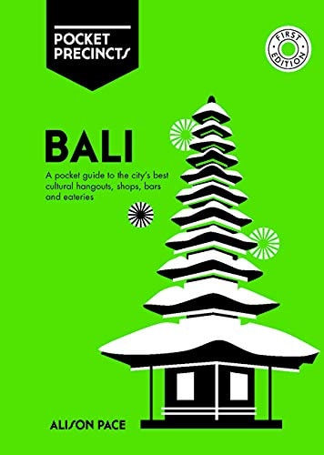 Bali Pocket Precincts A Pocket Guide to the Island's Best Cultural Hangouts, Shops, Bars & Eateries by Alison Pace