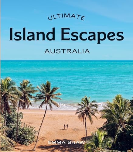 Ultimate Island Escapes: Australia by Emma Shaw