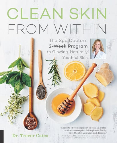 Clean Skin from Within The Spa Doctor's Two-Week Program to Glowing, Naturally Youthful Skin by Trevor Cates